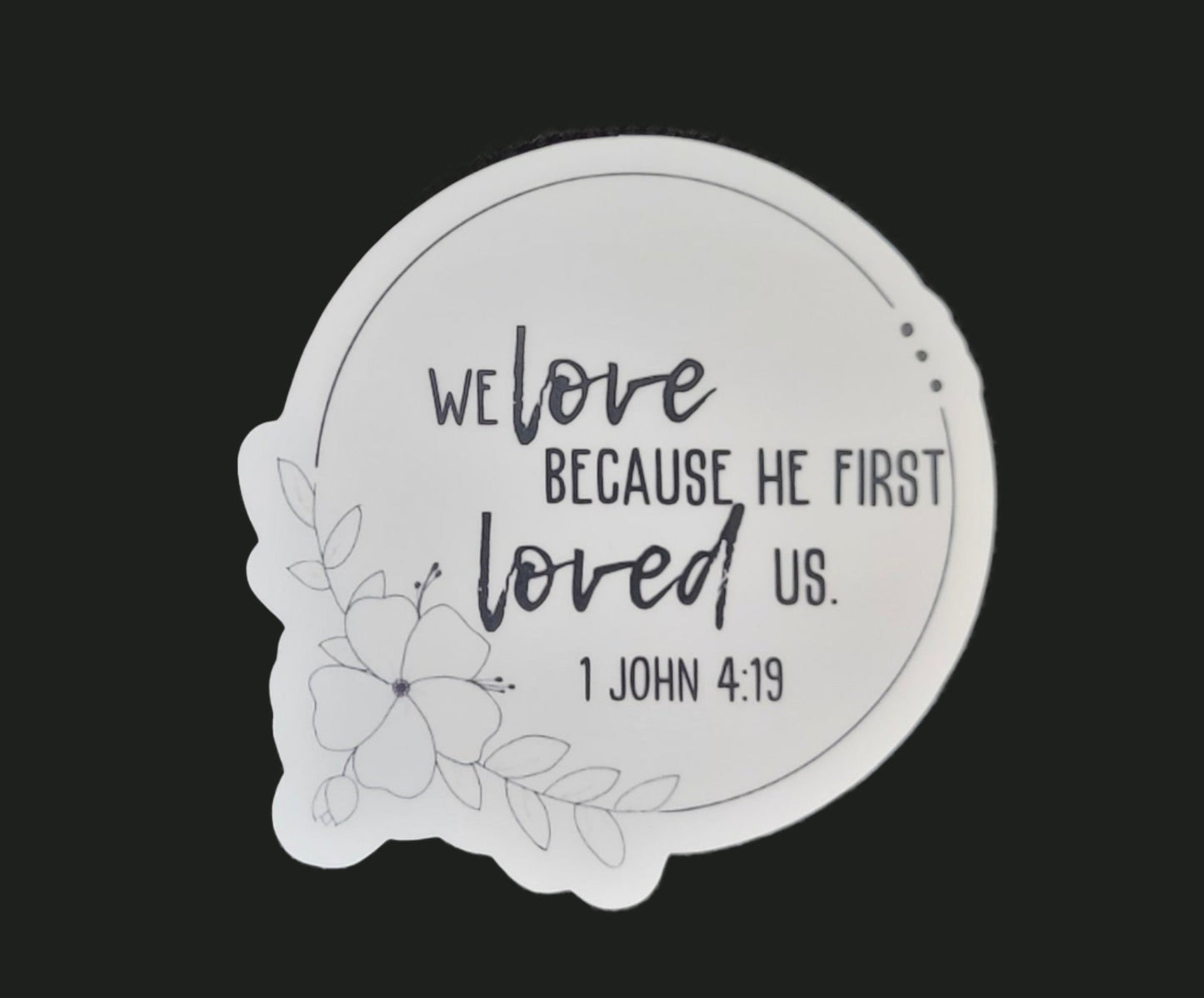 1 John 4:19 vinyl sticker